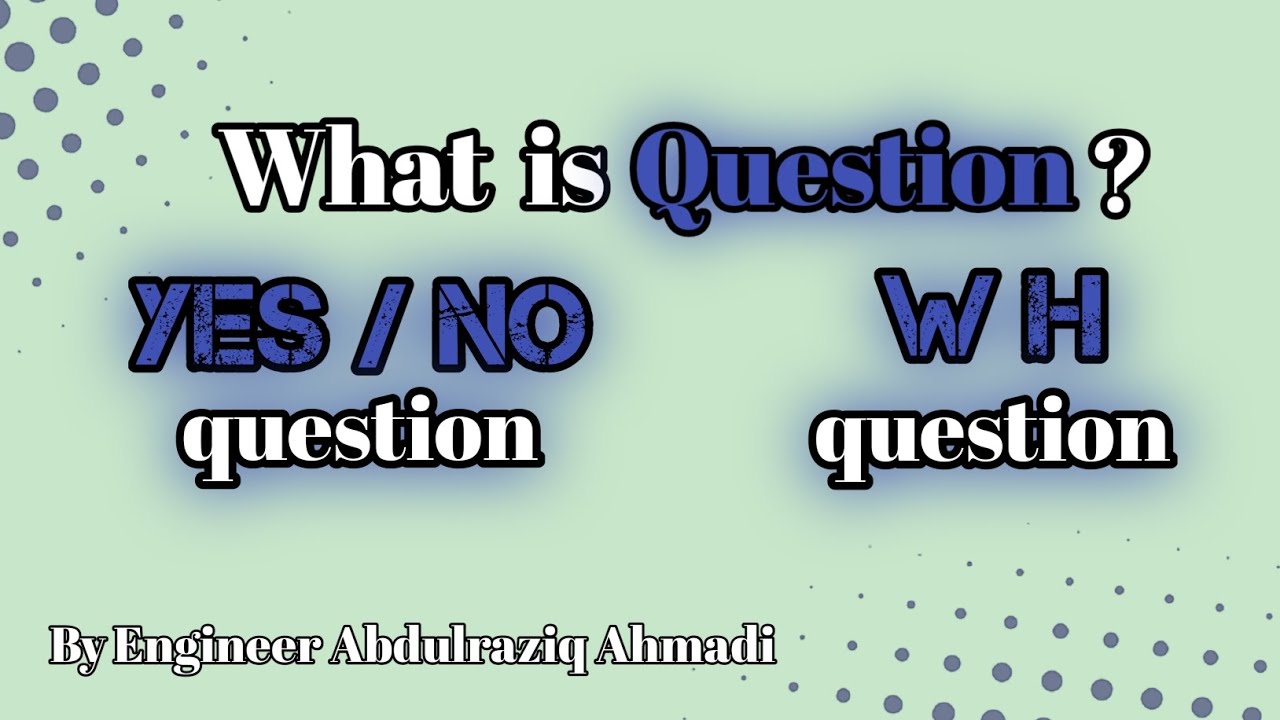 What is W.H questions and Yes/No question