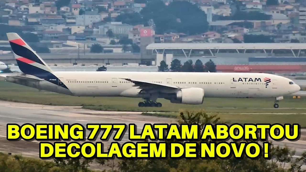 BOEING 777 LATAM ABORTA DECOLAGEM DE NOVO EM GUARULHOS
