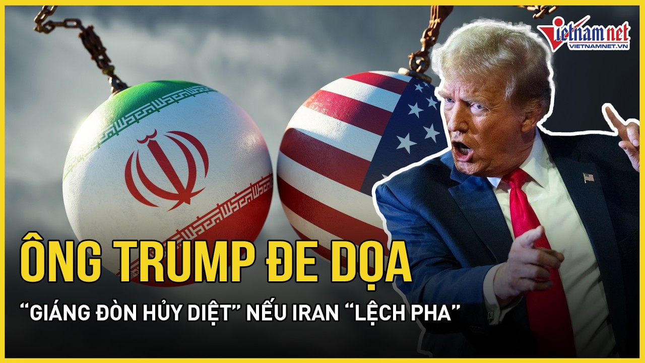Căng: Ông Trump đe dọa “giáng đòn hủy diệt” nếu Iran “lệch pha”, lửa chiến “âm ỉ” nguy cơ bùng nổ