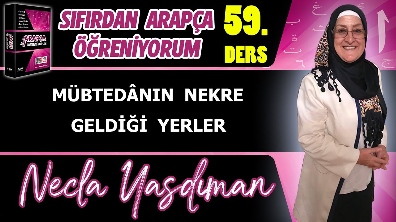Sıfırdan Arapça Öğreniyorum 59.DERS (MÜBTEDÂNIN NEKRE GELDİĞİ YERLER) - Necla Yasdıman