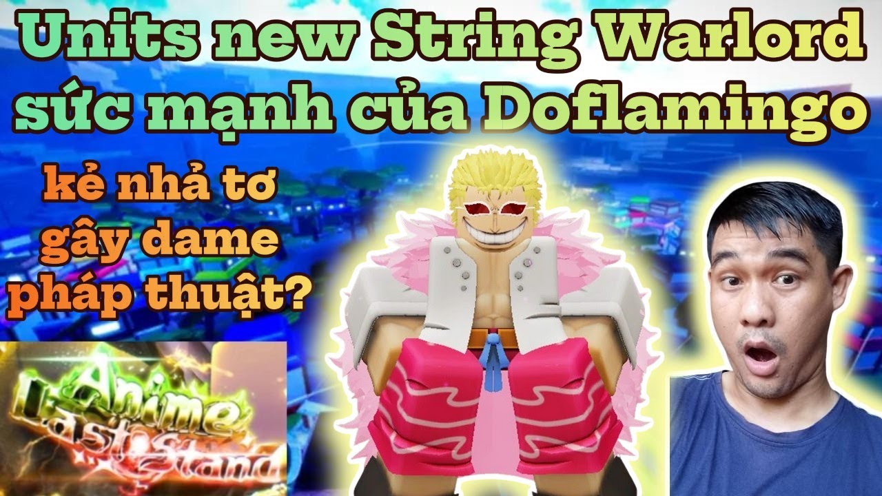 Noob to pro anime last stand - Units new String Warlord sức mạnh của thất vũ hải Doflamingo