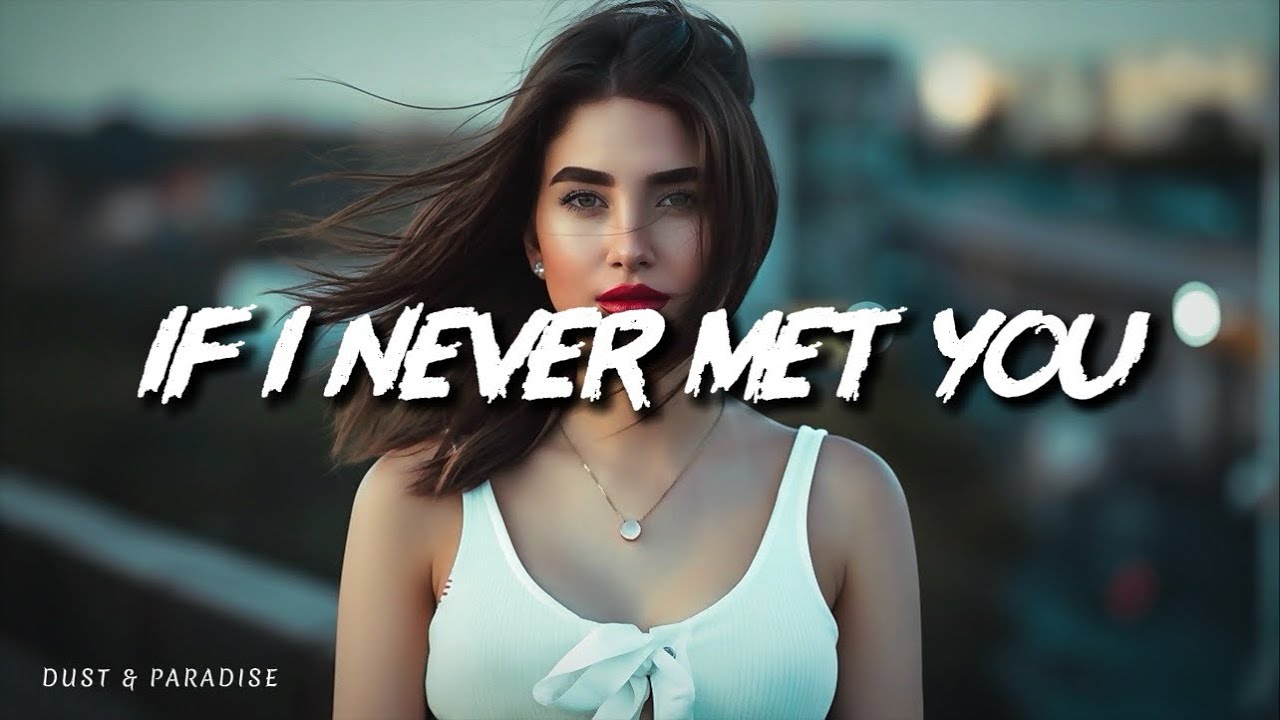 Dust & Paradise &bull; If I Never Met You (Lyrics)
