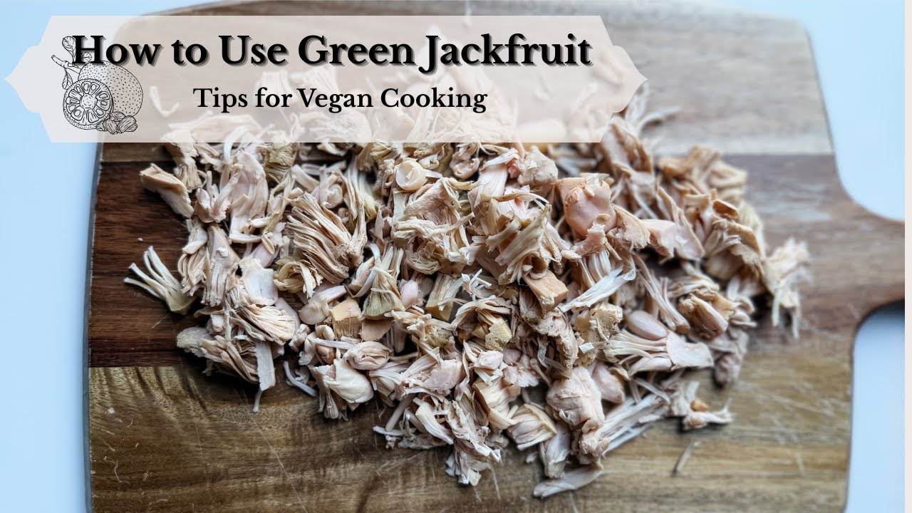 How to Use Young Jackfruit in Vegan Cooking