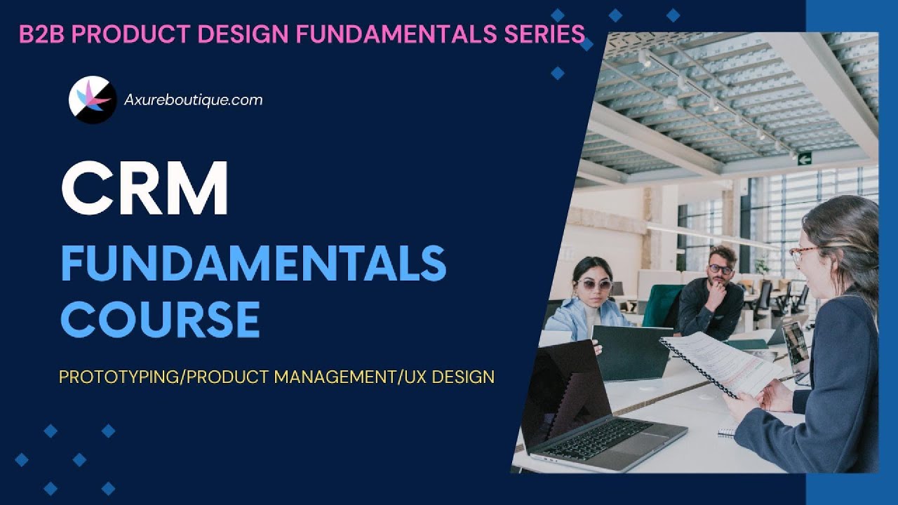 CRM Fundamentals Course (Prototyping/Product Management/UX Design)