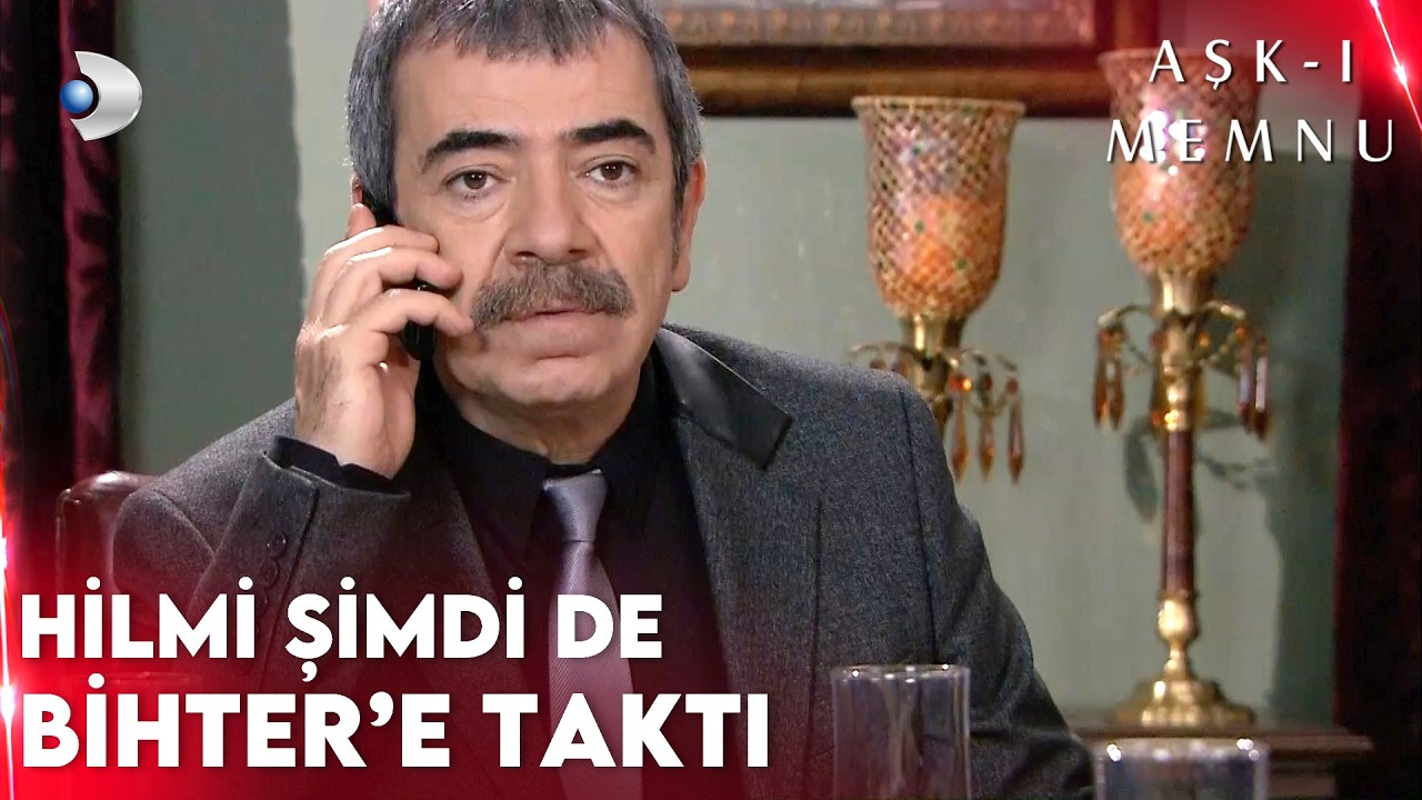 Her İşin Altından Hilmi Önal Çıkıyor! - Aşk-ı Memnu