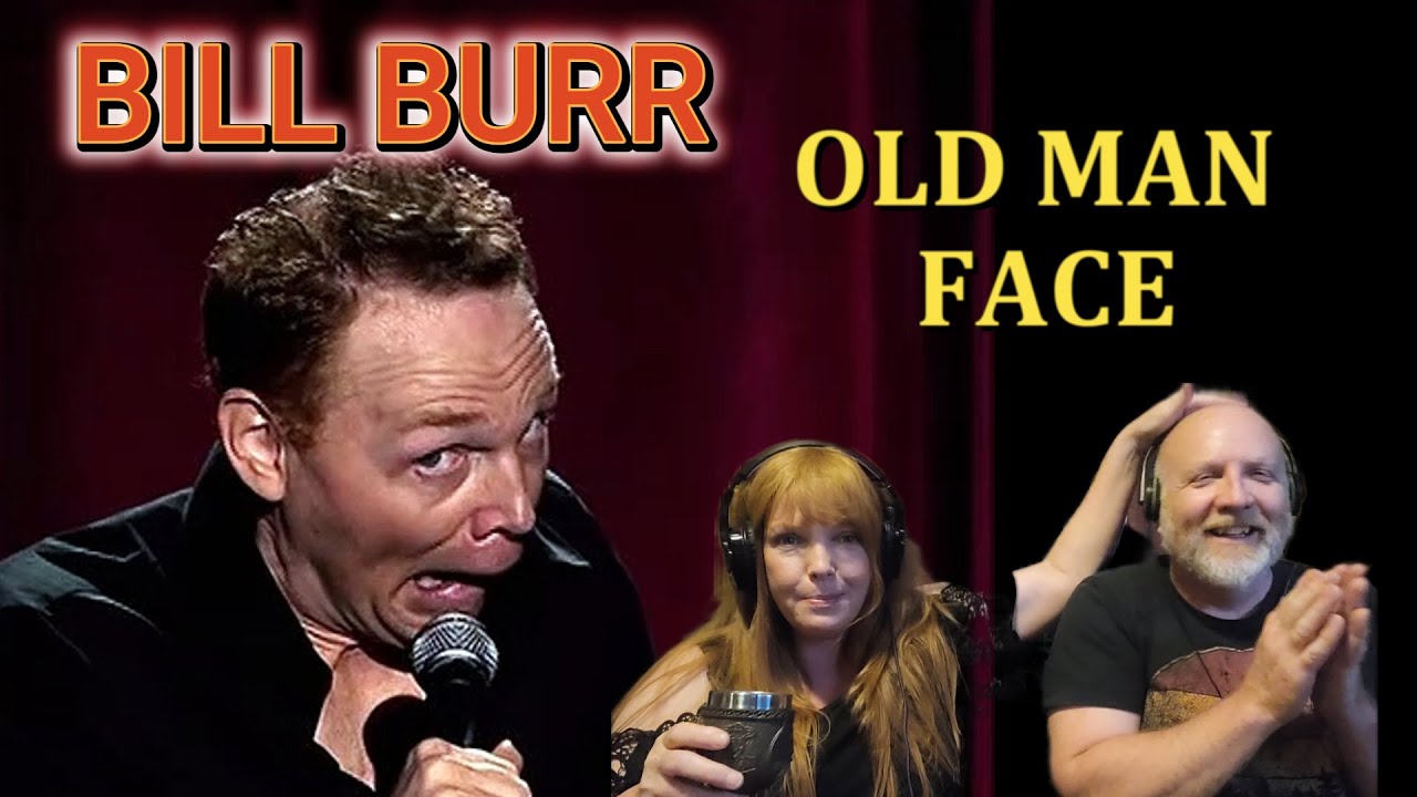 Reaction - Bill Burr - Old Man Face