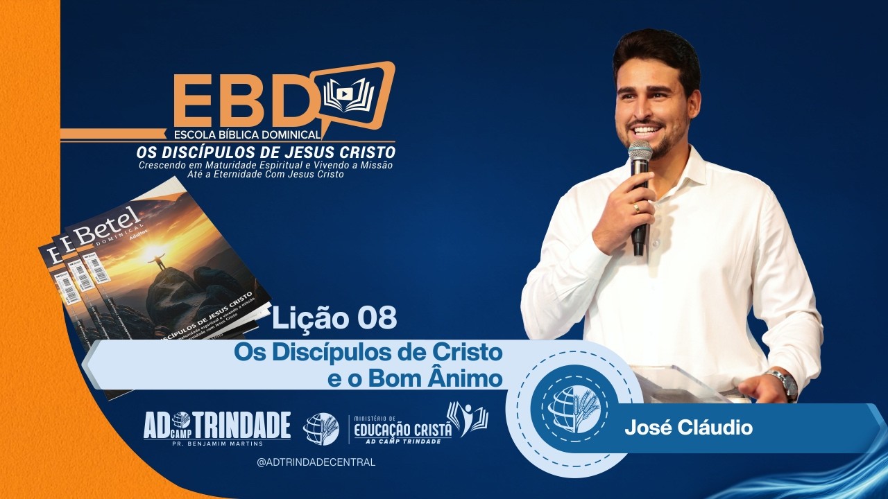 [EBD] Li&ccedil;&atilde;o 08 - Os Disc&iacute;pulos de Cristo e o Bom &Acirc;nimo | Jos&eacute; Cl&aacute;udio