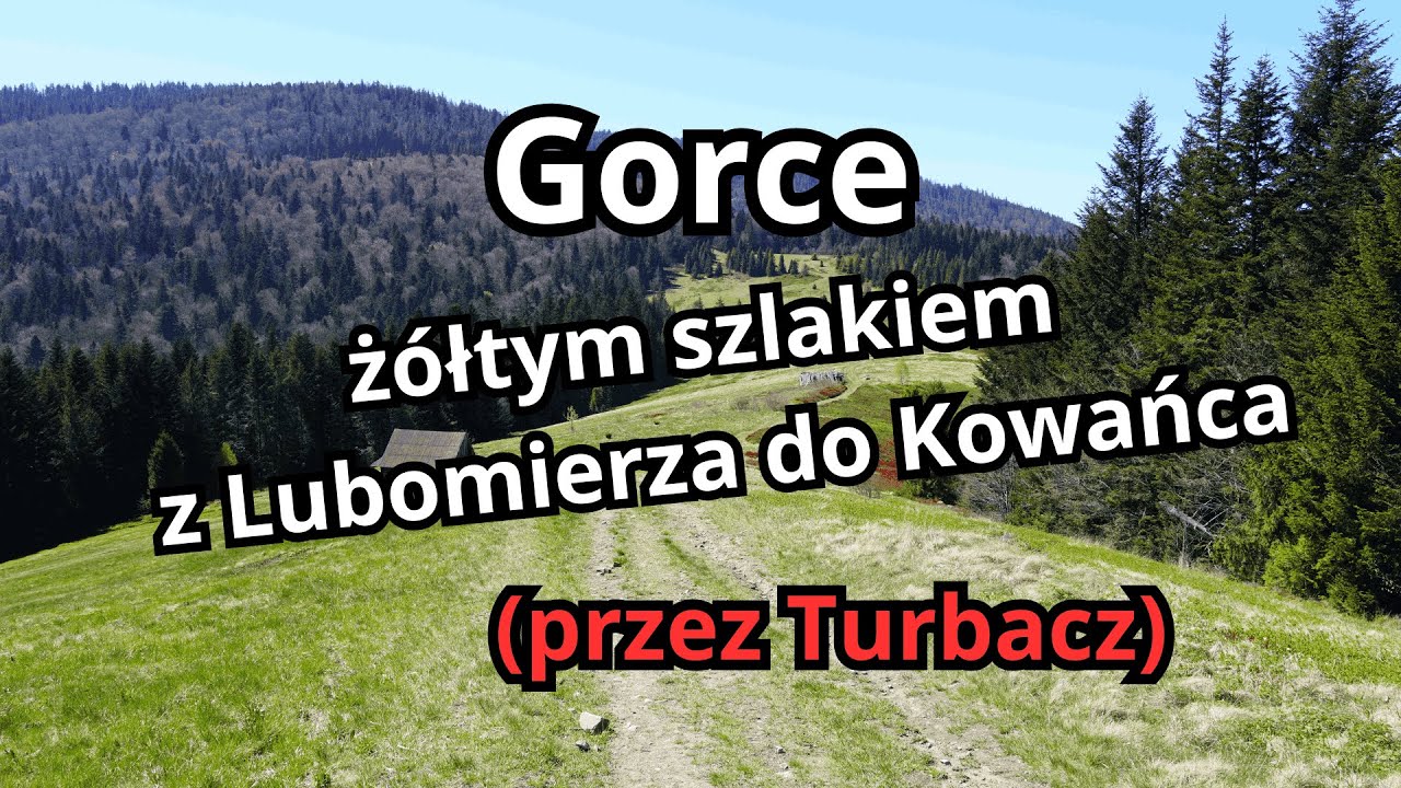 Żółty szlak przez Beskid Wyspowy i Gorce cz. 2. - Lubomierz - Kowaniec/Nowy Targ