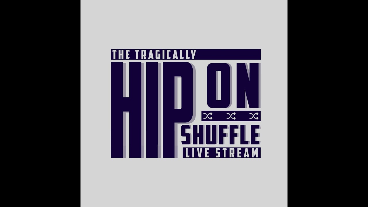 The Tragically Hip On Shuffle - Fire in the Hole