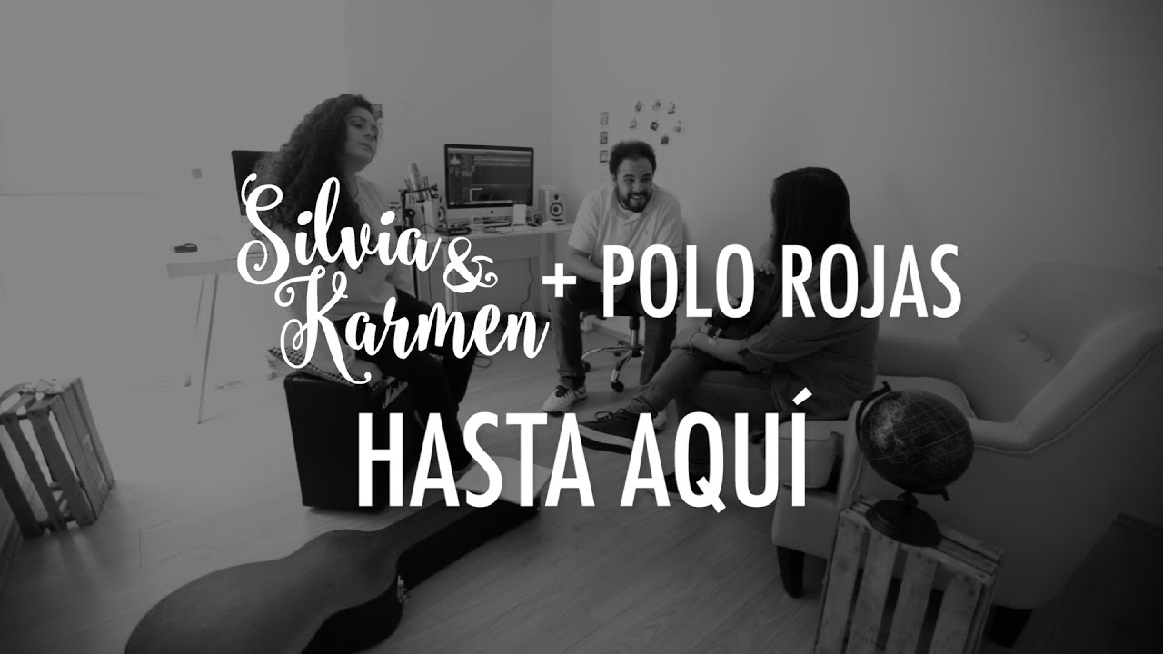 Hasta aquí - Silvia y Karmen + Polo Rojas