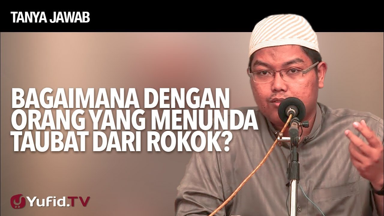 Tanya Jawab: Bagaimana Dengan Orang Yang Menunda Taubat Dari Rokok? - Ustadz DR FIranda Andirja, MA.