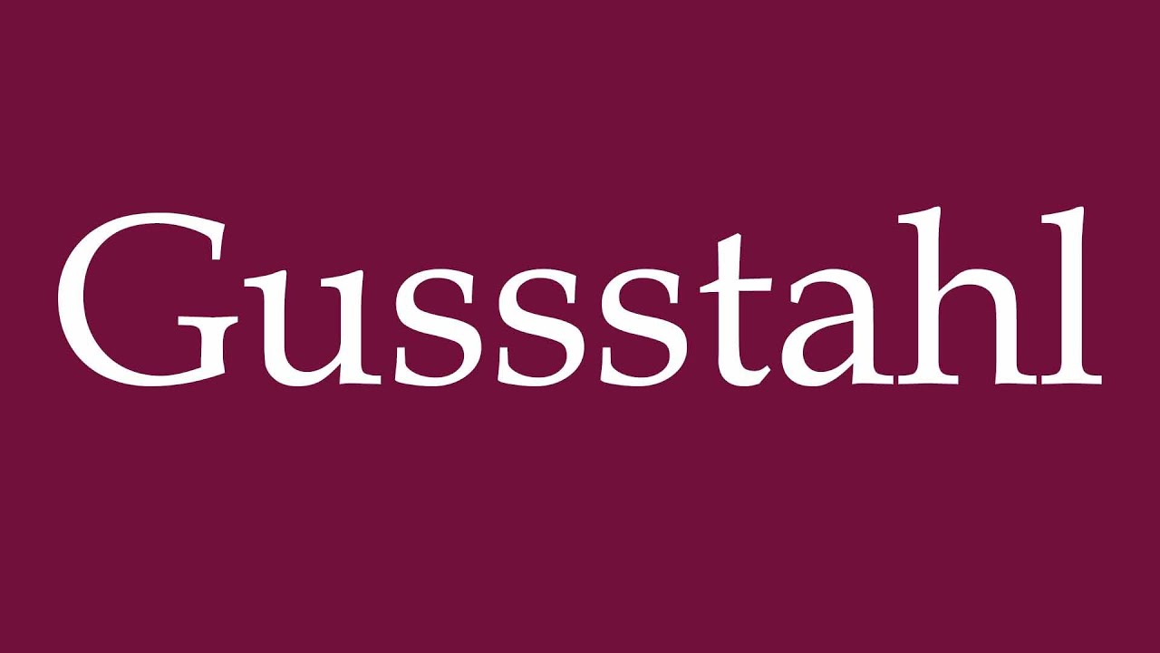 How to Pronounce ''Gussstahl'' (Cast steel) Correctly in German