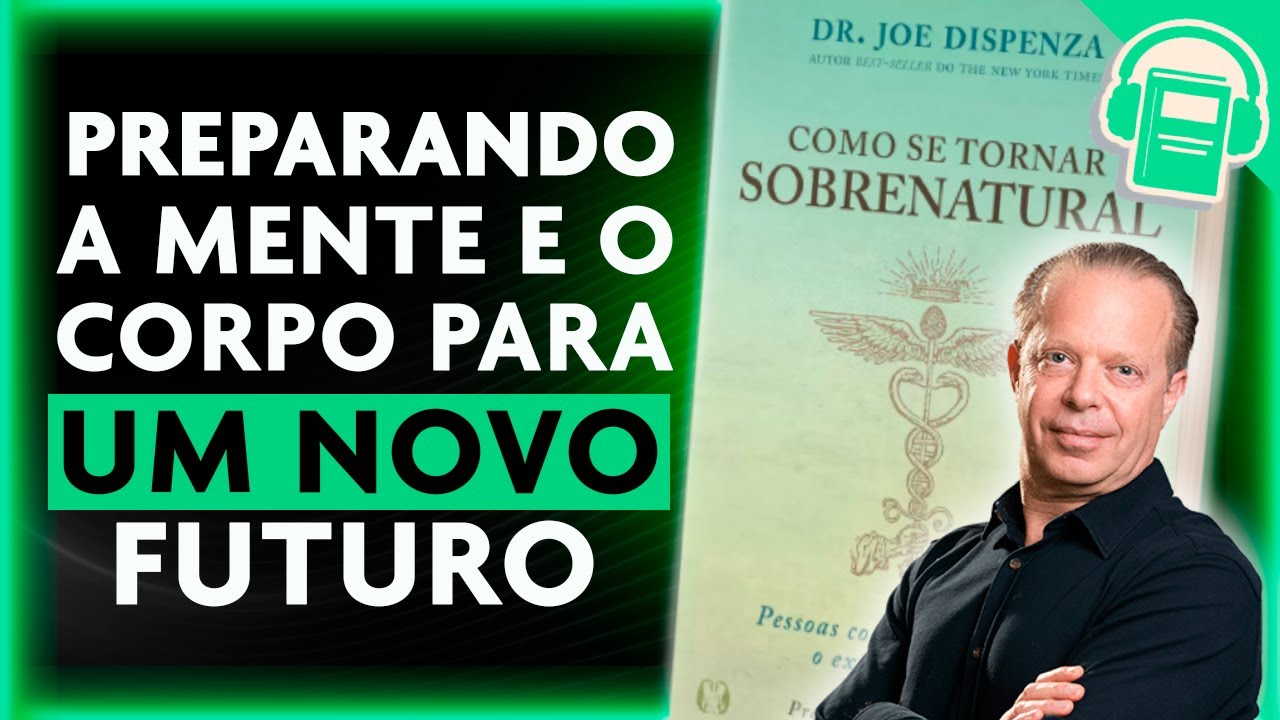 COMO SE TORNAR SOBRENATURAL | JOE DISPENZA - PARTE 4  (VOZ HUMANA)