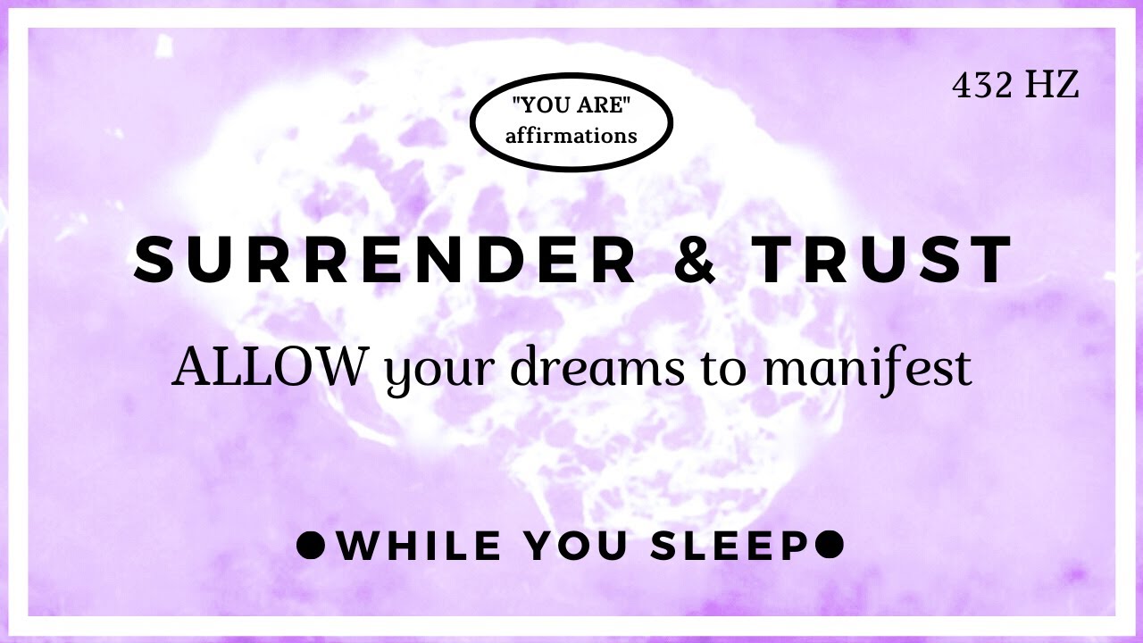 You Are Affirmations - Trust the Universe and Let Go (While You Sleep)