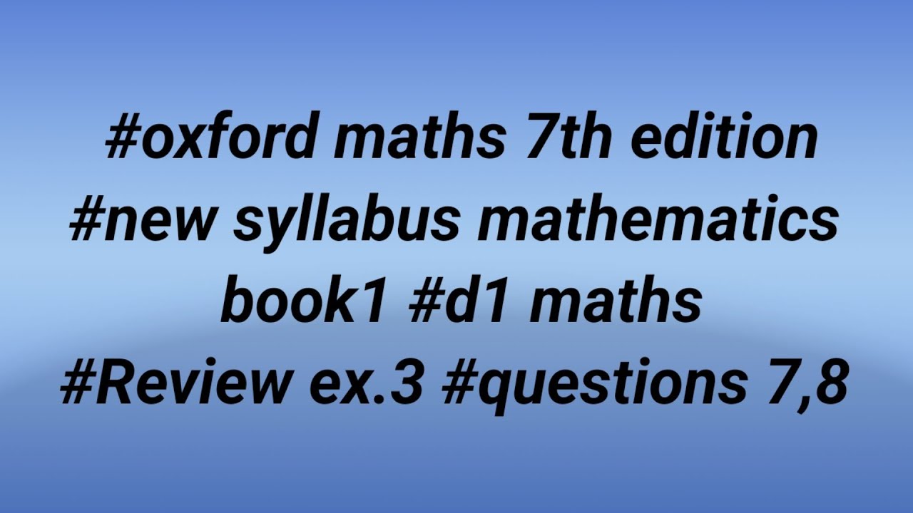 #oxford maths 7th edition #new syllabus mathematics book1 #d1 maths #Review ex.3 #questions 7,8