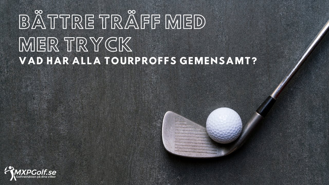 Bra bolltr&auml;ff och b&auml;ttre tryck i slagen - MXPGolf.se