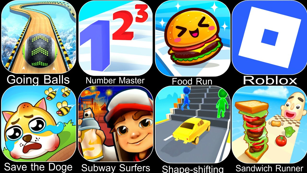 Going Balls,Number Master,Food Run,Roblox,Save the Doge,Subway Surfers,Shape-shifting,Sandwich Run