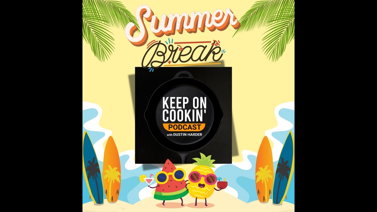 Summer Break - Keep On Cookin' with Dustin Harder (podcast)
