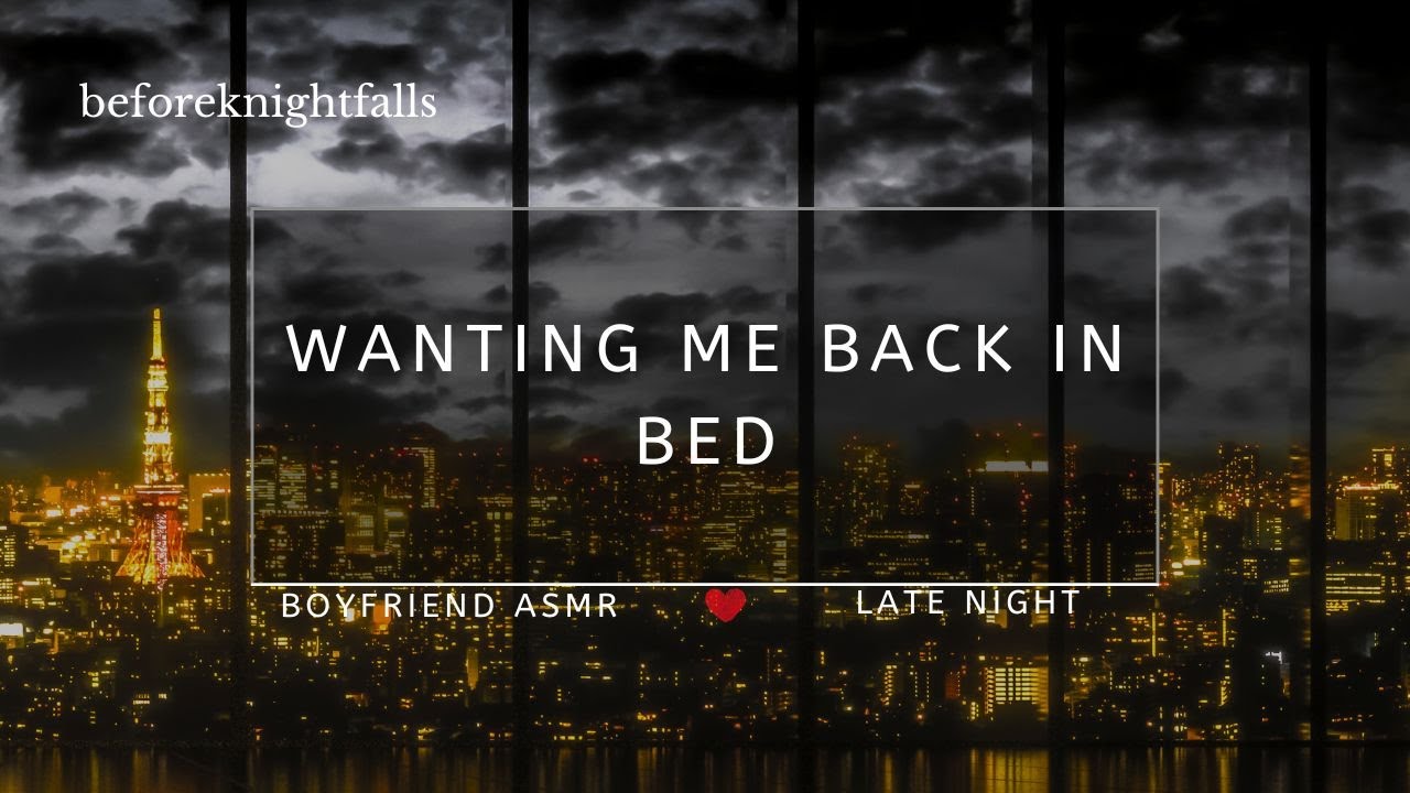 ASMR: wanting me back in bed