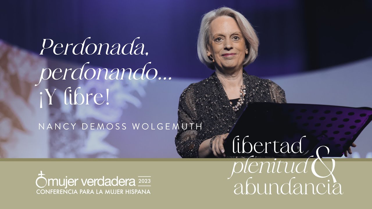Perdonada, perdonando... ¡Y libre! | Nancy DeMoss Wolgemuth