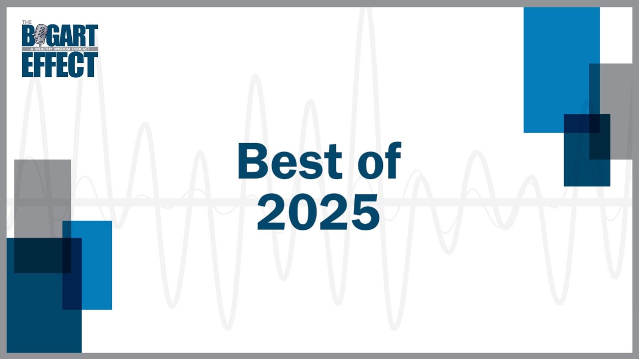 Best of 2025 | THE BOGART EFFECT: A Wealthy Wisdom Podcast