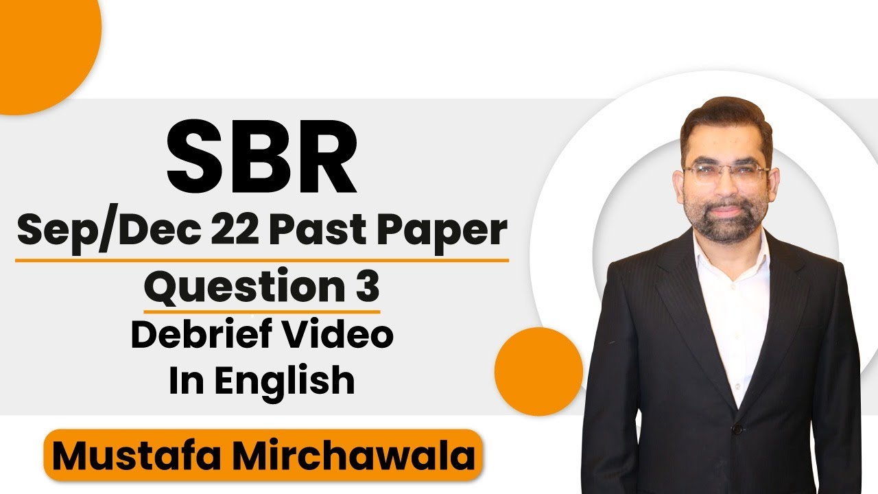 ACCA SBR Sep/Dec 22 Latest Past Paper Question 3 Debrief Video | In English | By Mustafa Mirchawala