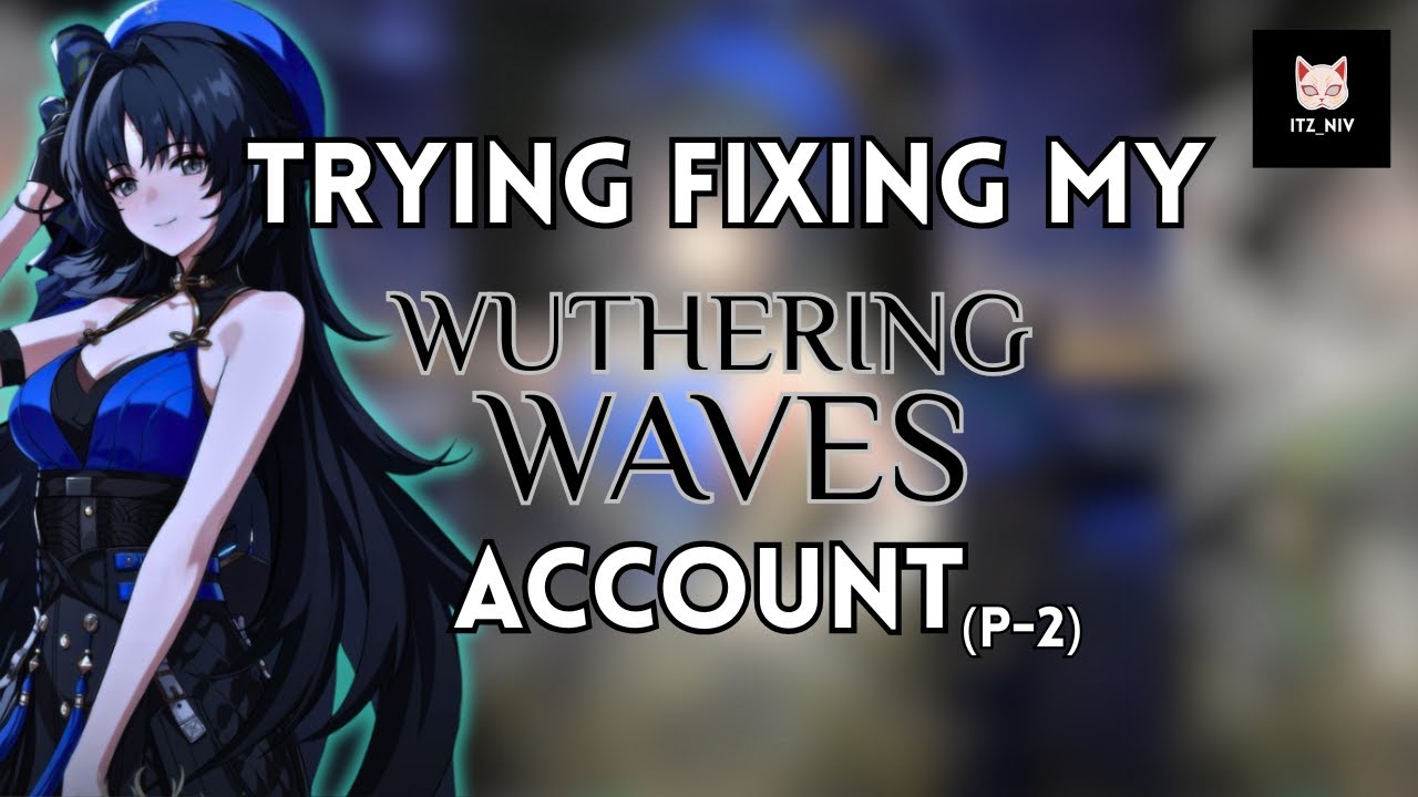 I Couldn't fix IT.... || Wuthering Waves || Account Fixing (part-2) || ITZ_NIV