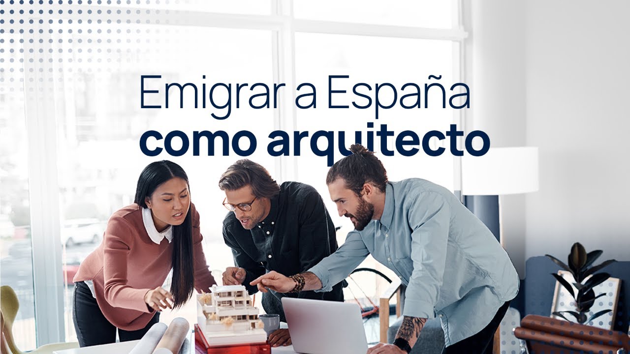 Emigrar a España como Arquitecto 🏛️