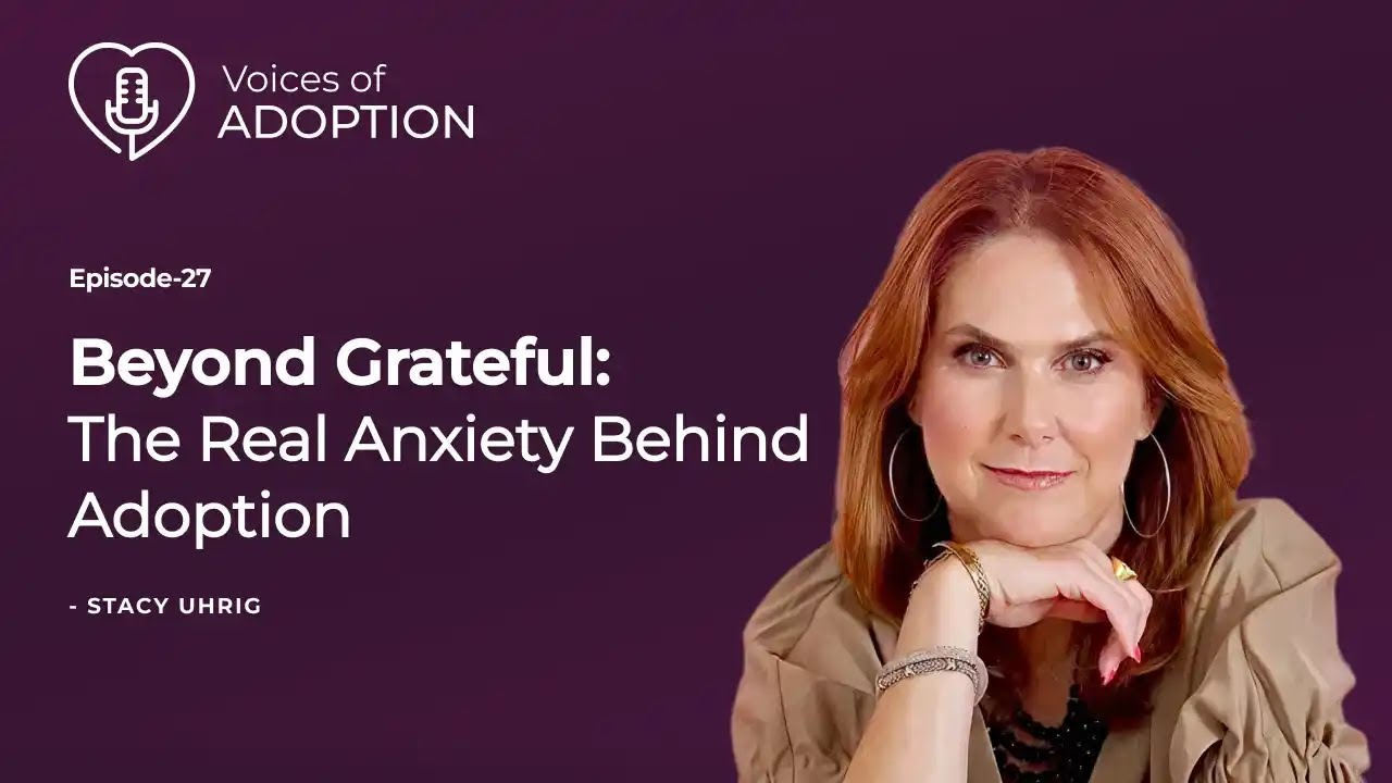 Beyond Grateful: The Real Anxiety Behind Adoption