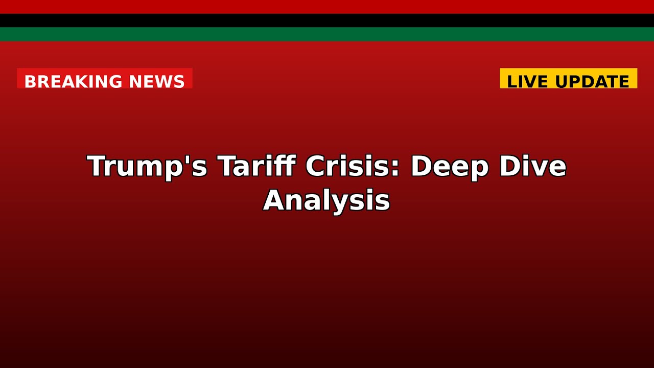 Trump's Tariff Crisis: Deep Dive Analysis