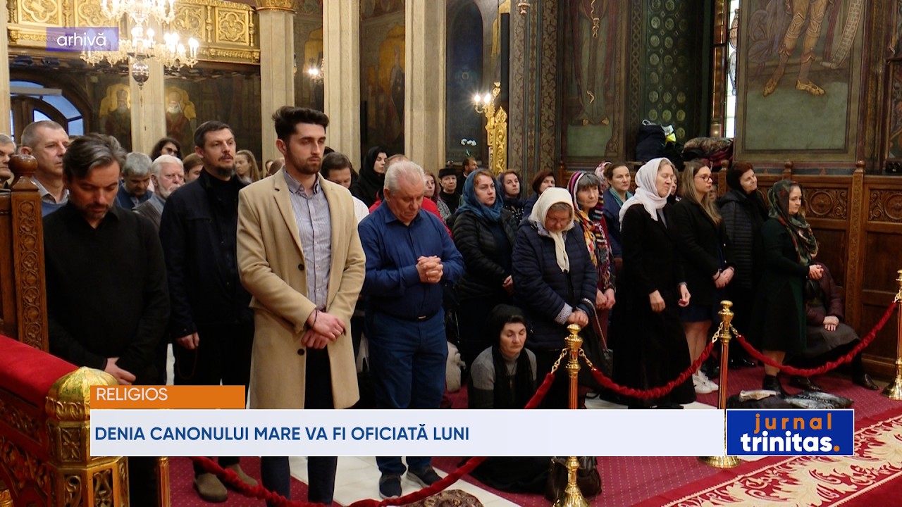Denia Canonului Mare va fi oficiată luni, în mod excepțional