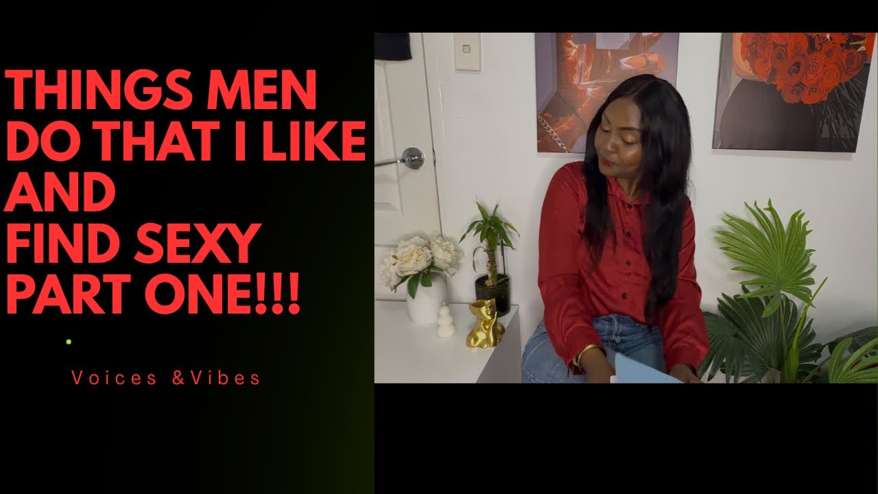 THINGS MEN DO THAT I FIND ATTRACTIVE PART ONE!!!!