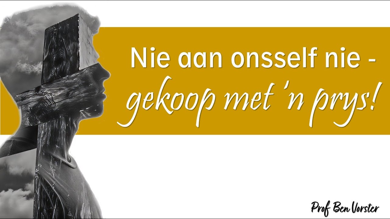 Nie aan onsself nie - gekoop met 'n prys | Prof Ben Vorster
