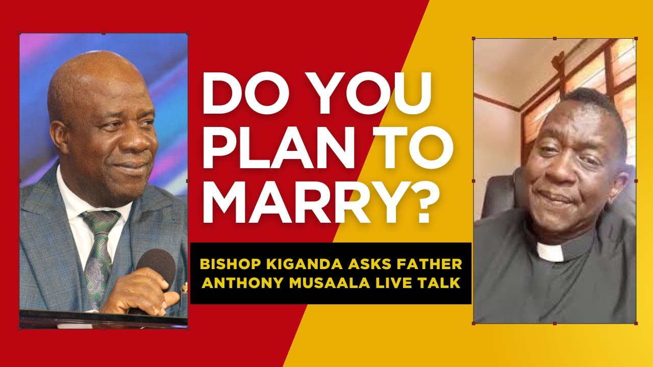 DO YOU PLAN TO MARRY? | BISHOP KIGANDA ASKS FATHER ANTHONY MUSAALA | WATCH THE DISCUSSION | PART 1