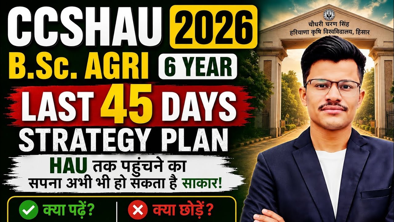 CCSHAU 2026 BSc Agri 6 Year Last 45 Days Preparation Strategy Plan ? Selection Abhi bhi ho sakta hai