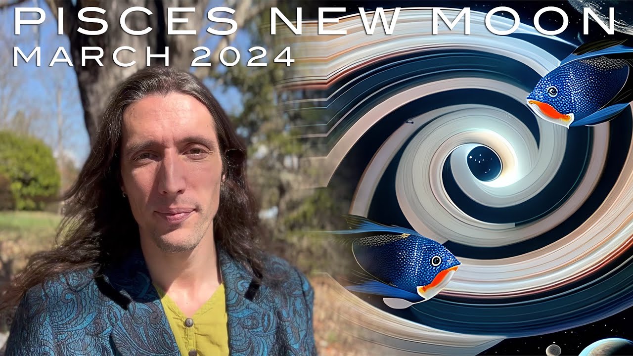 Pisces New Moon March 2024 - Dissolving Senseless Sacrifice and Outdated Beliefs to Honor Real Love