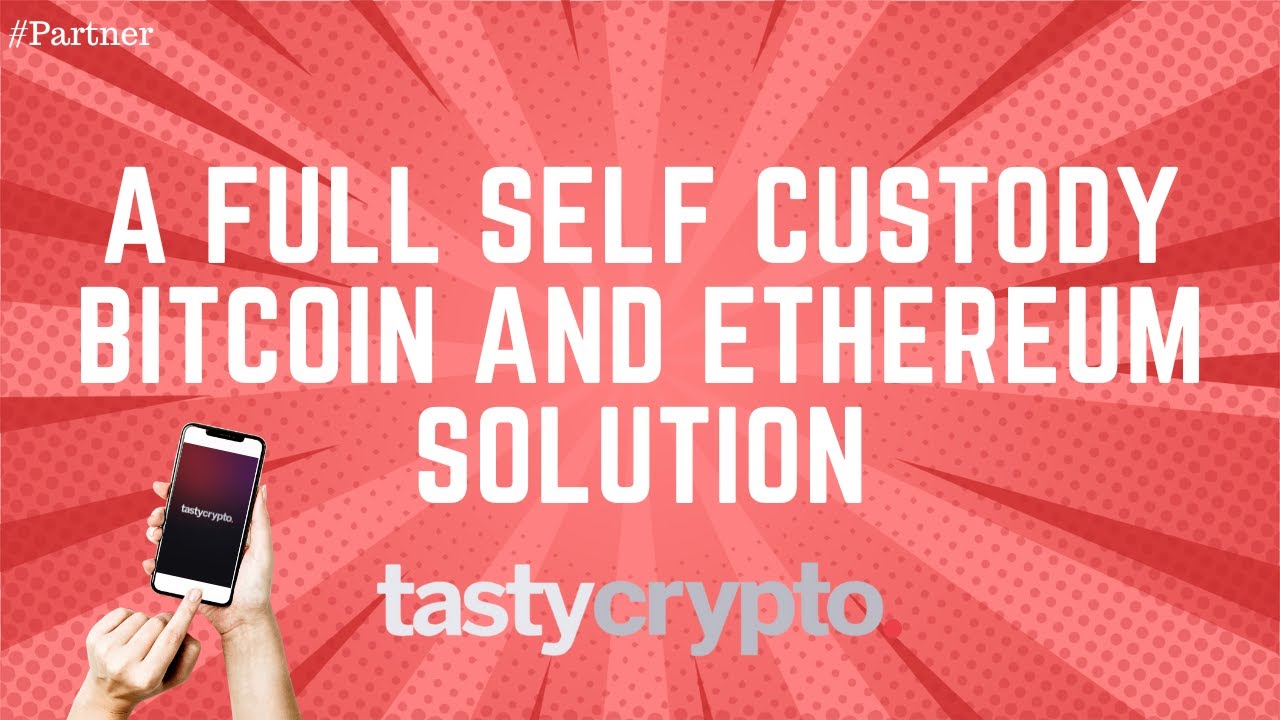 A Full Self Custody Bitcoin and Ethereum Solution - tastycrypto 📲 #Partner