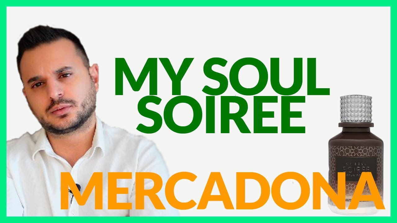 MY SOUL SOIREE -  MERCADONA - DESVELO A QUE PERFUME NICHO PUEDE PARECERSe
