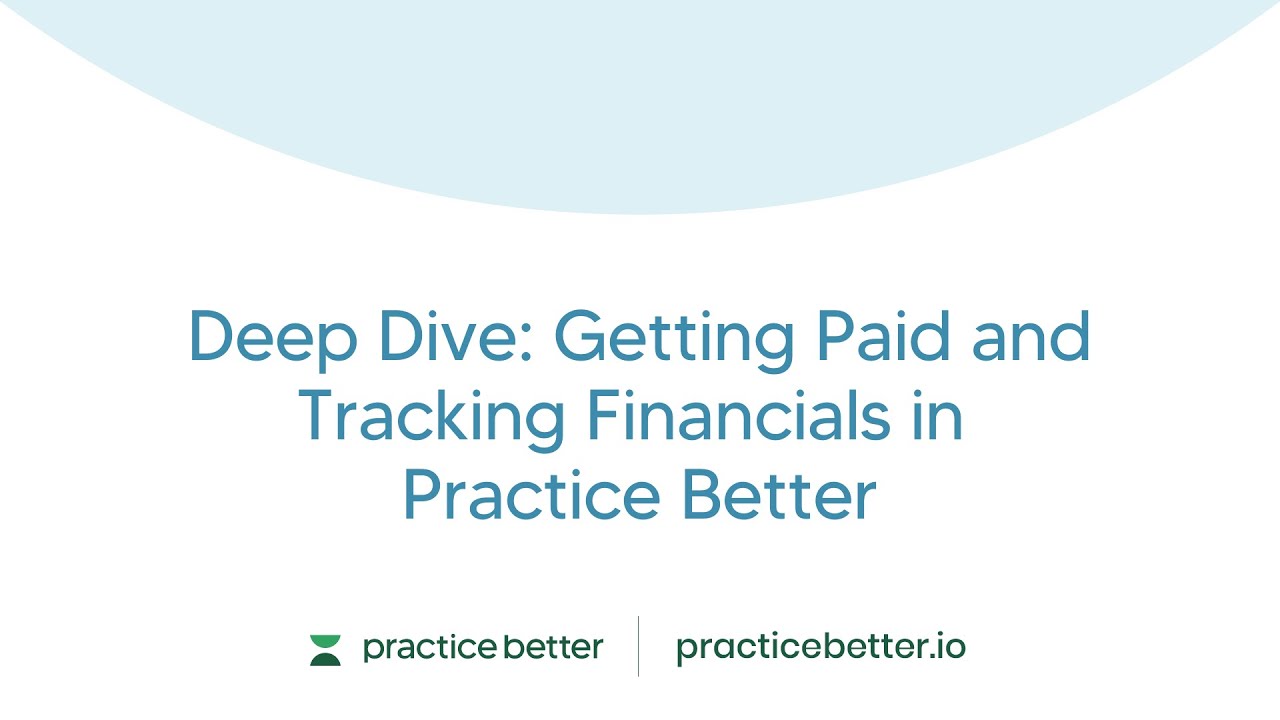 Deep Dive: Getting Paid and Tracking Financials in Practice Better