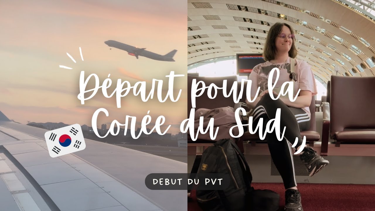 départ pour la Corée ✩ pvt corée du sud