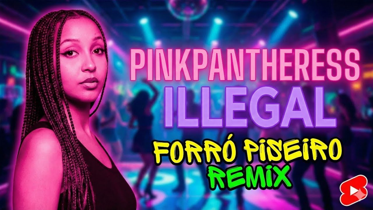 PINKPANTHERES - illegal ( VERSÃO PISEIRO FORRÓ)