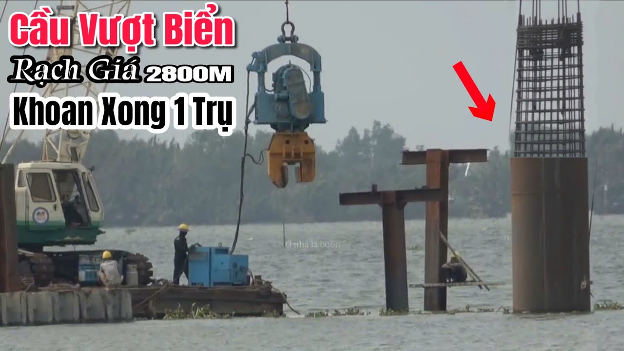 Cầu Vượt Biển Rạch Giá Mới Đây Đã Khoan Xong Óng Trụ Cọc Nhồi Đầu Tiên Nhanh Khủng Khiếp