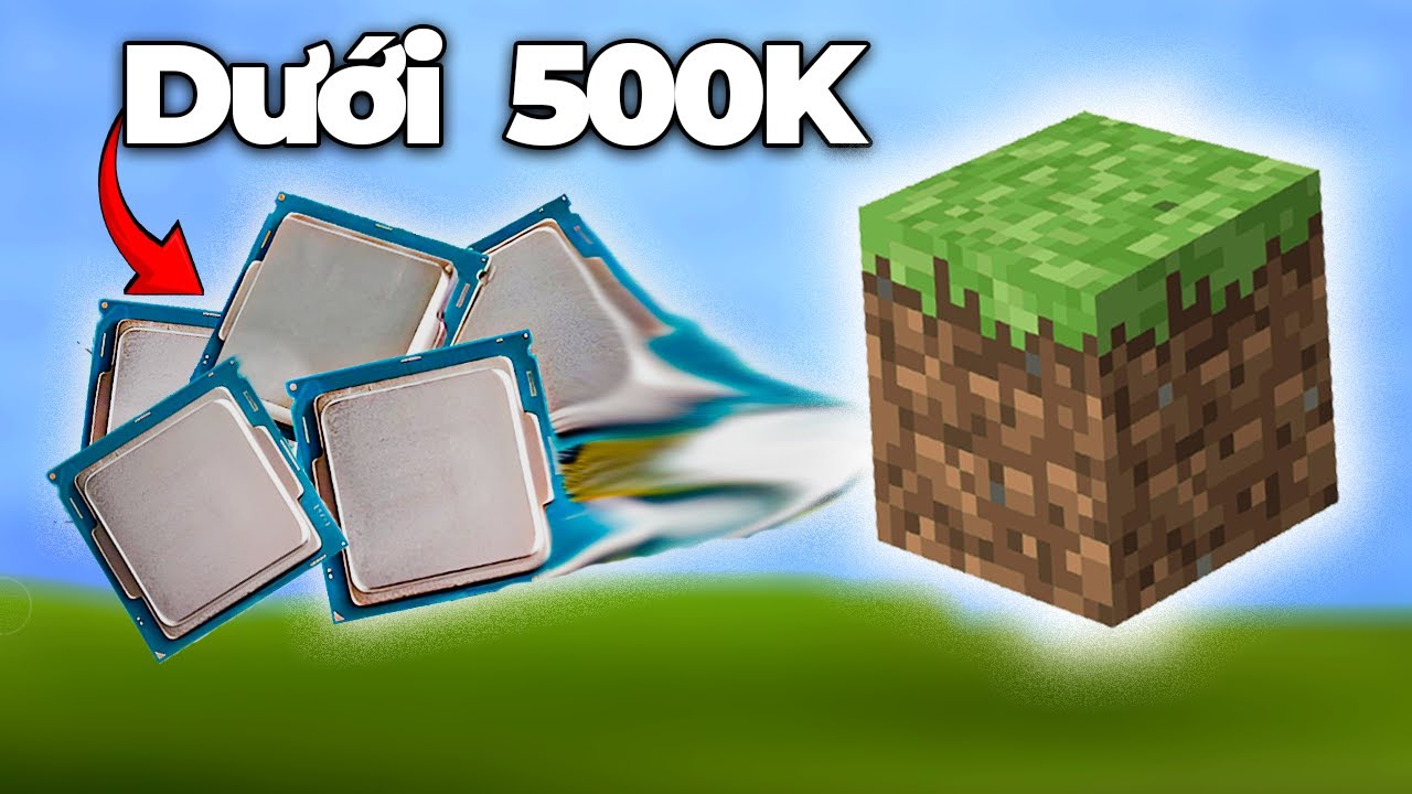 Thử chơi MINECRAFT với TOP 5 CPU Mạnh Nhất  giá dưới 500K!