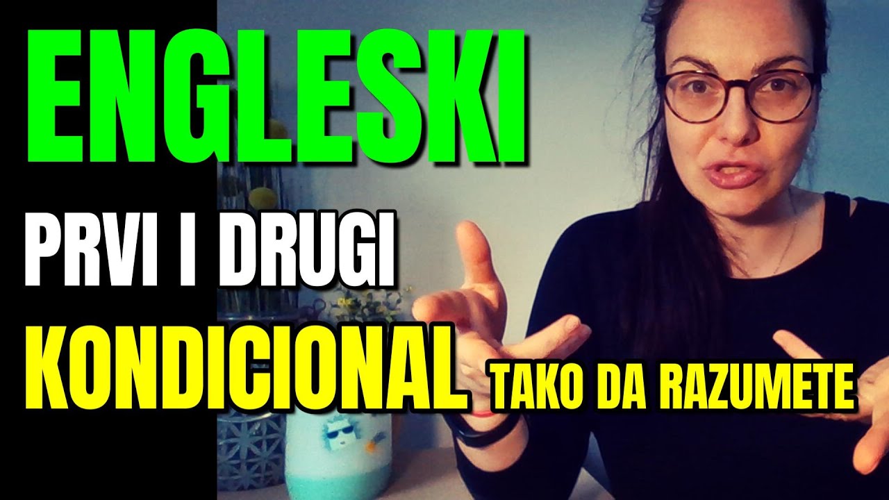 ENGLESKI PRVI I DRUGI KONDICIONAL - DA NE UČITE DEFINICIJE VEĆ DA ZNATE KAKO DA KORISTITE