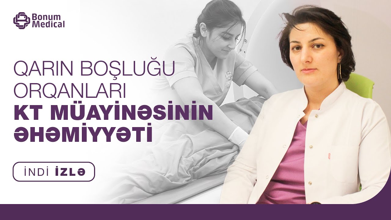 QARIN BOŞLUĞU ORQANLARI / KT MÜAYİNƏSİNİN ƏHƏMİYYƏTİ / KONTRAST VASİTƏ NƏ ZAMAN İSTİFADƏ OLUNUR ?