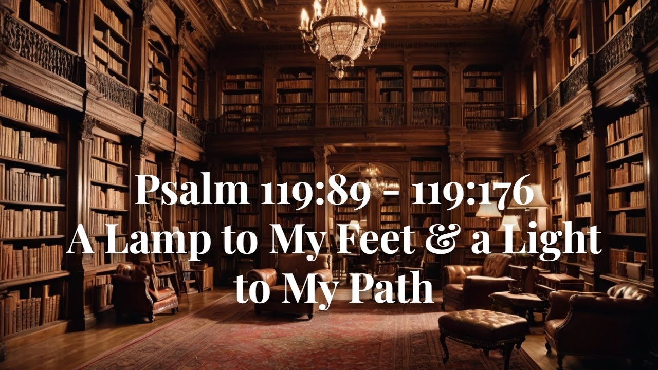 A Lamp to My Feet and a Light to My Path: Finding Life in God’s Word (Psalm 119)