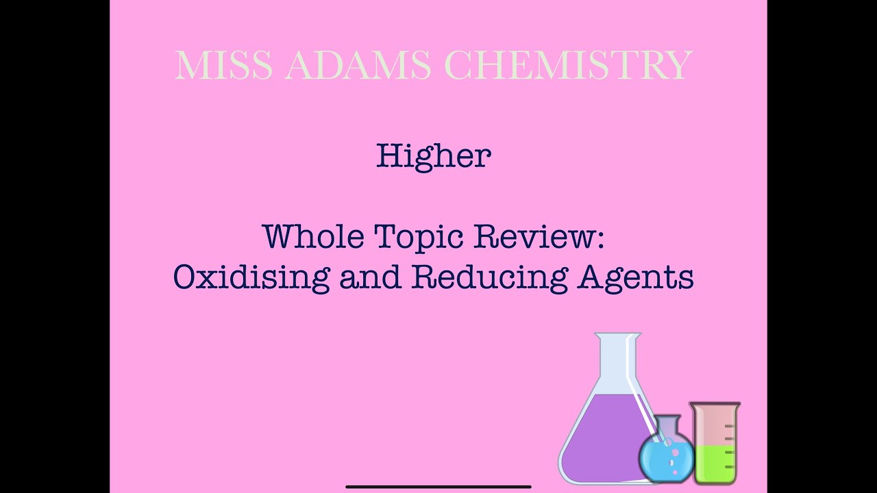 Higher: Oxidising and Reducing Agents Whole Topic Review