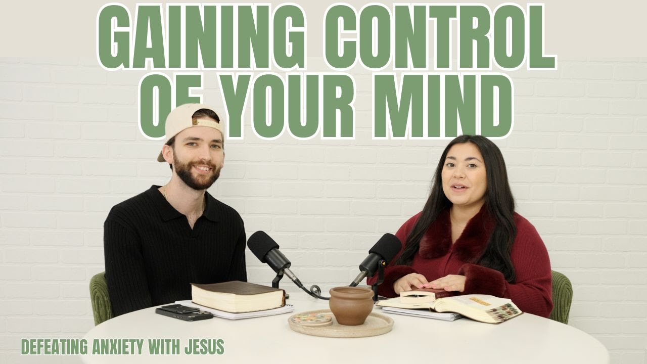 GAINING CONTROL OF YOUR MIND | Overcoming Anxiety with Jesus
