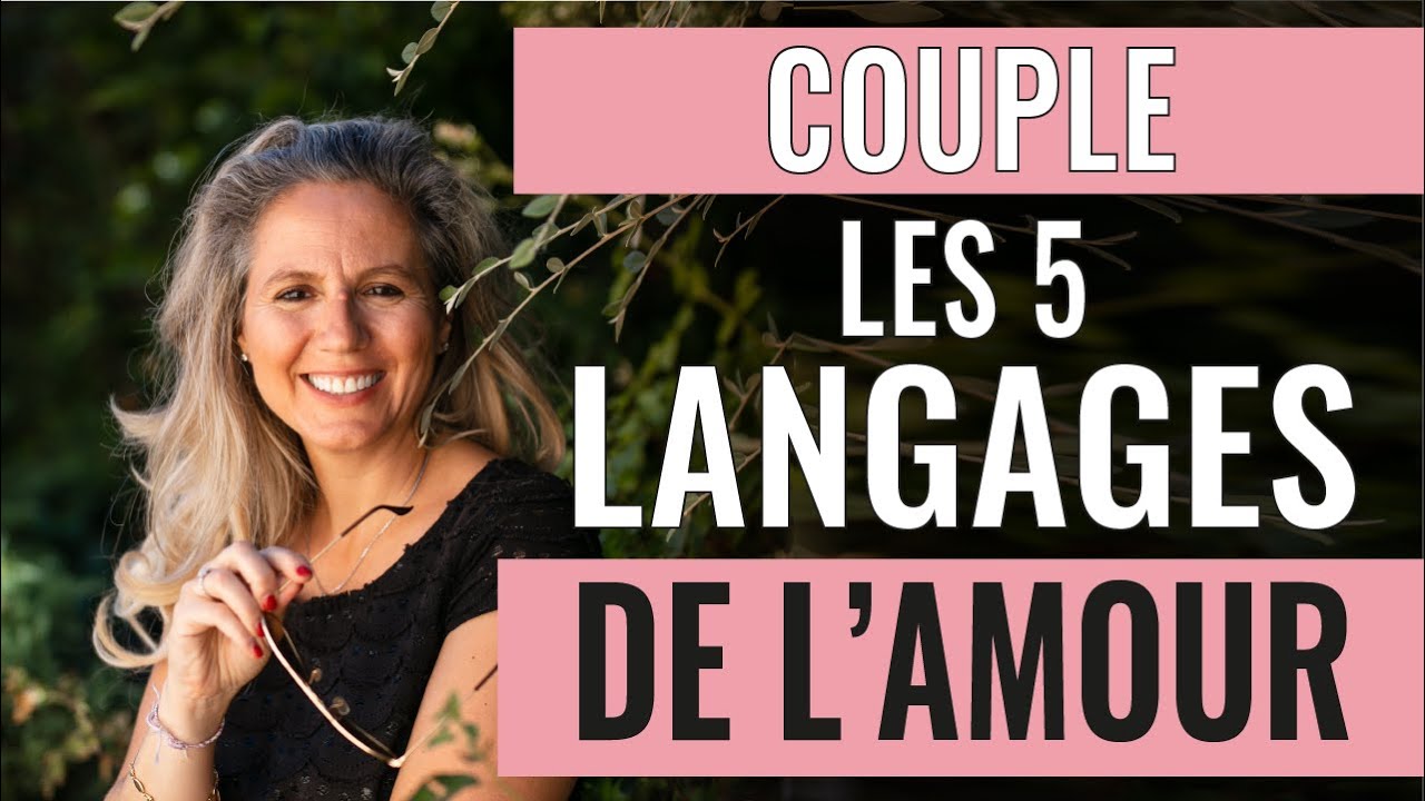 Les 5 LANGAGES DE L'AMOUR à connaitre pour transformer son couple !