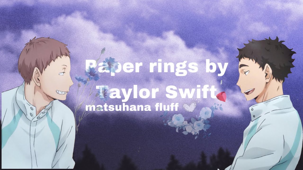 Paper rings by Taylor Swift| Matsuhana fluff| lyric confessions| Haikyuu texts| #3